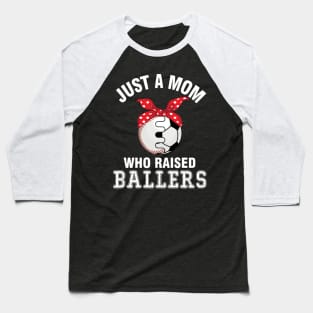 Just A Mom Who Raised Ballers Baseball Player Fans Mother Baseball T-Shirt